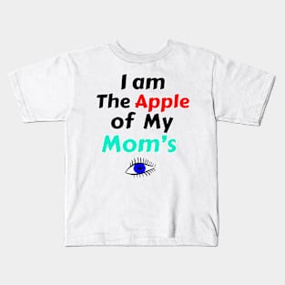 I Am The Apple Of My Mom's Eye Kids T-Shirt